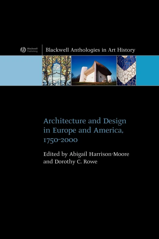 Architecture and Design in Europe and America: 1750 - 2000 (Blackwell Anthologies in Art History)