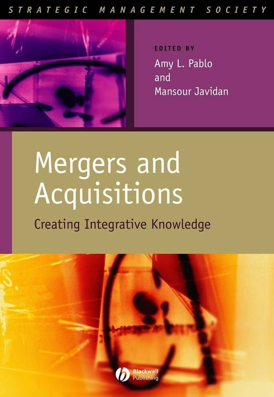 Mergers and Acquisitions: Creating Integrative Knowledge: 11 (Strategic Management Society)