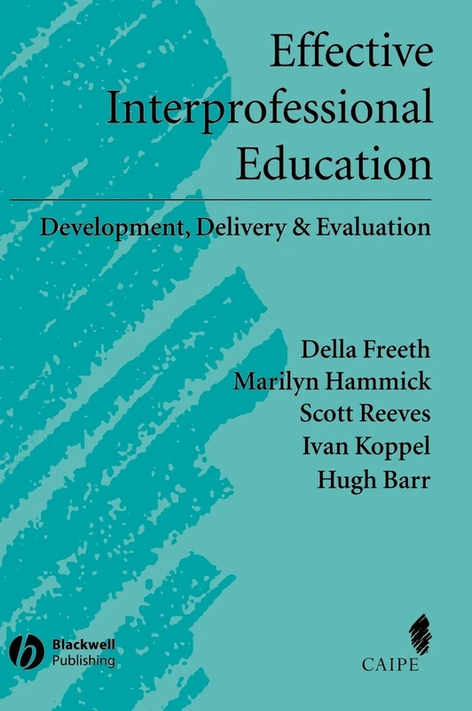Effective Interprofessional Education: Development, Delivery, and Evaluation (Promoting Partnership for Health)
