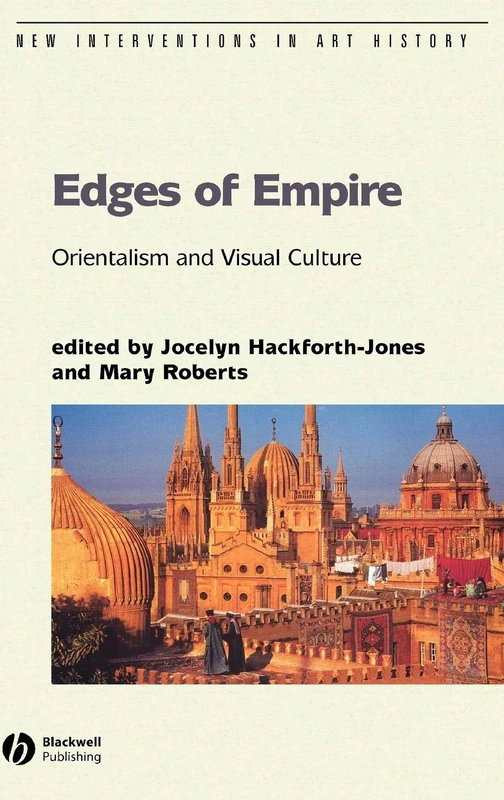 Edges of Empire: Orientalism and Visual Culture: 11 (New Interventions in Art History)