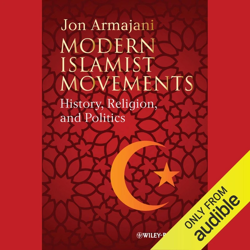 Modern Islamist Movements: History, Religion, and Politics