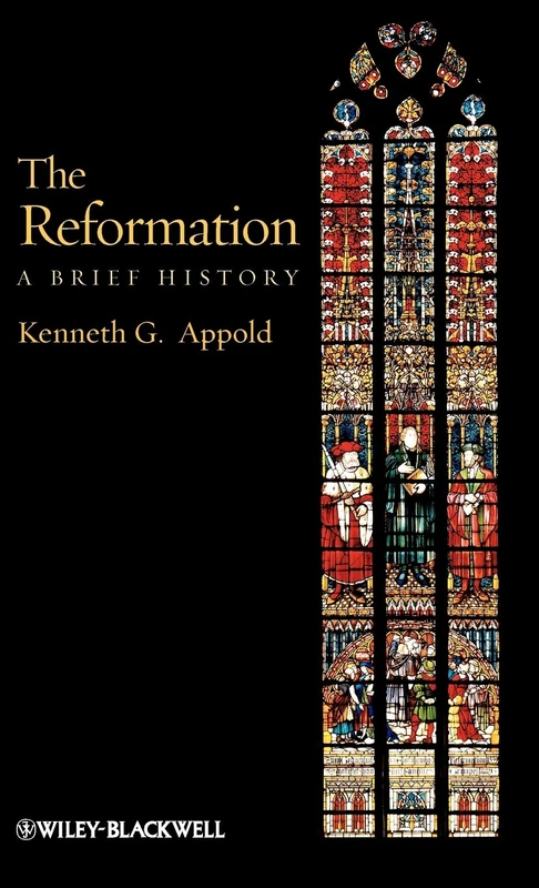 The Reformation: A Brief History: 35 (Wiley Blackwell Brief Histories of Religion)