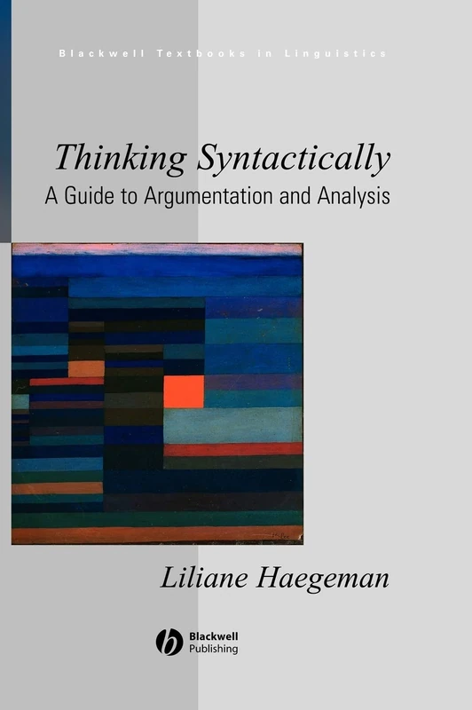 Thinking Syntactically: A Guide to Argumentation and Analysis: 20 (Blackwell Textbooks in Linguistics)