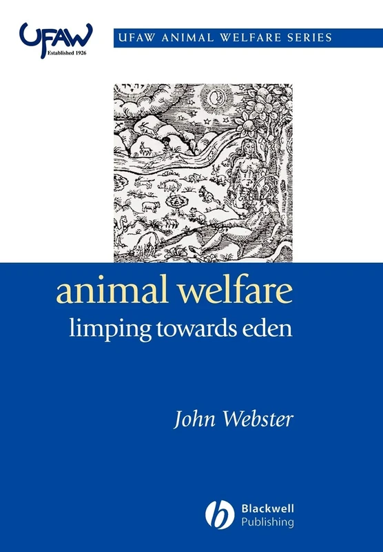Animal Welfare: Limping Towards Eden: A Practical Approach to Redressing the Problem of Our Dominion Over the Animals (UFAW Animal Welfare)