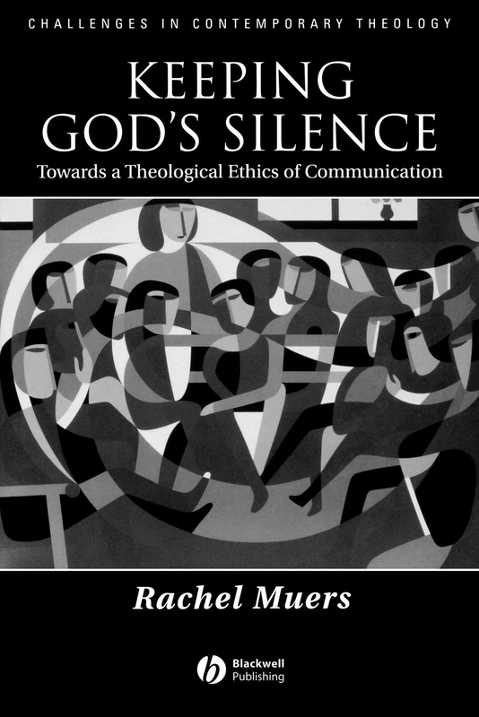Keeping God's Silence: Towards a Theological Ethics of Communication: 24 (Challenges in Contemporary Theology)