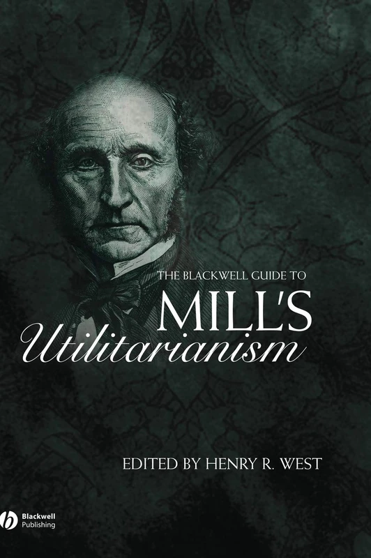 The Blackwell Guide to Mill's Utilitarianism (Blackwell Guides to Great Works)