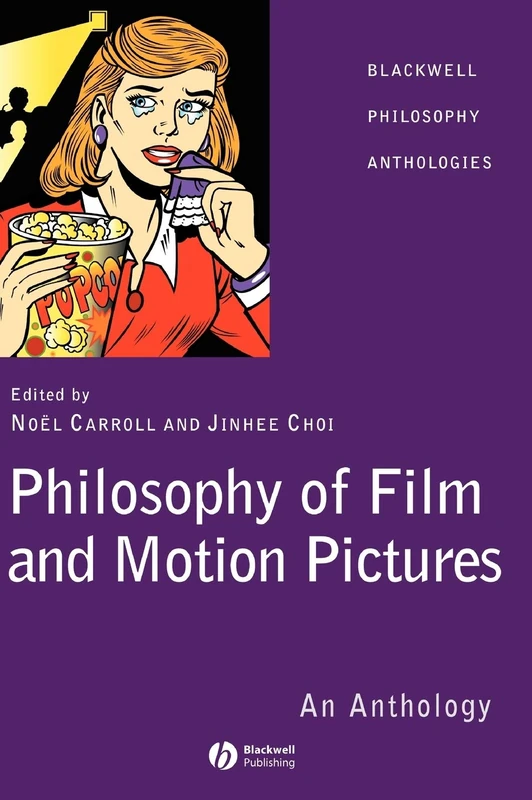 Philosophy of Film and Motion Pictures: An Anthology: 21 (Blackwell Philosophy Anthologies)