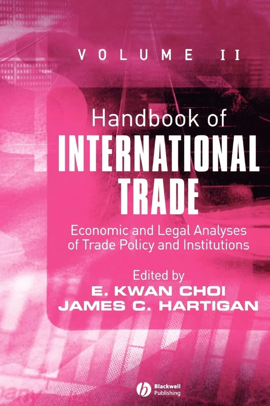 Handbook of International Trade, Volume 2: Economic and Legal Analyses of Trade Policy and Institutions (Blackwell Handbooks in Economics)
