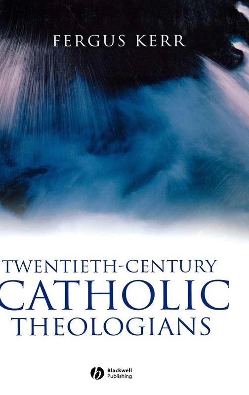 Twentieth-Century Catholic Theologians: From Neoscholasticism to Nuptial Mysticism