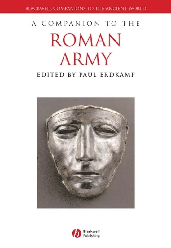 A Companion to the Roman Army: 25 (Blackwell Companions to the Ancient World)