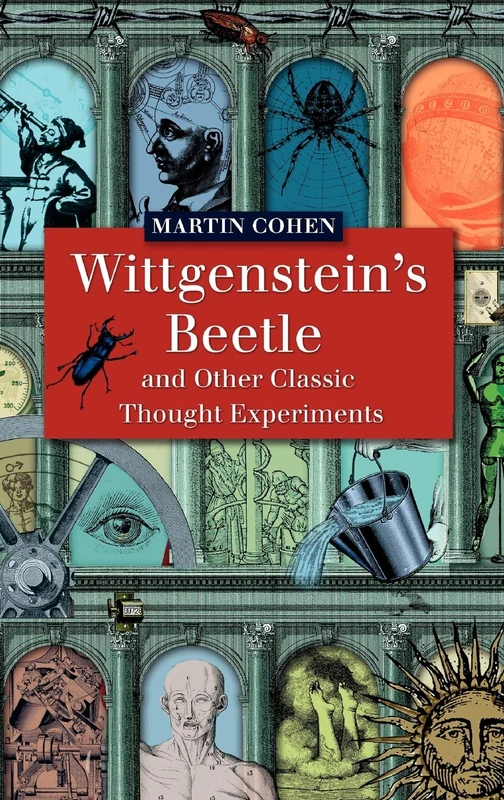 Wittgenstein's Beetle and Other Classic Thought Experiments