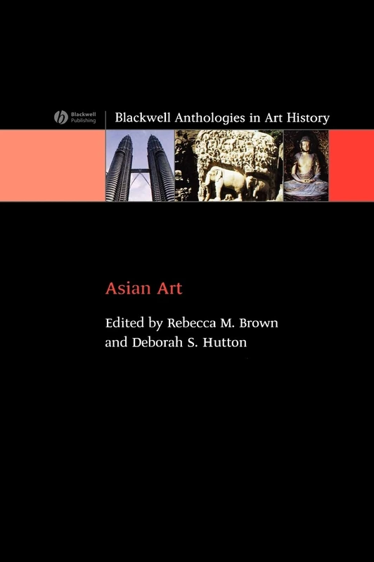 Asian Art: An Anthology (Blackwell Anthologies in Art History)