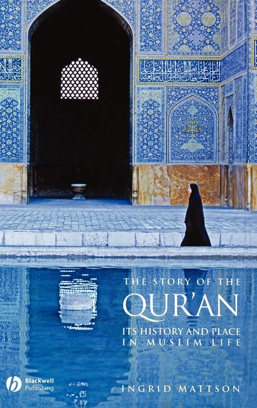 The Story of the Qur'an: Its History and Place in Muslim Life