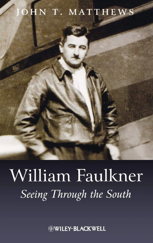 William Faulkner: Seeing Through the South: 37 (Wiley Blackwell Introductions to Literature)