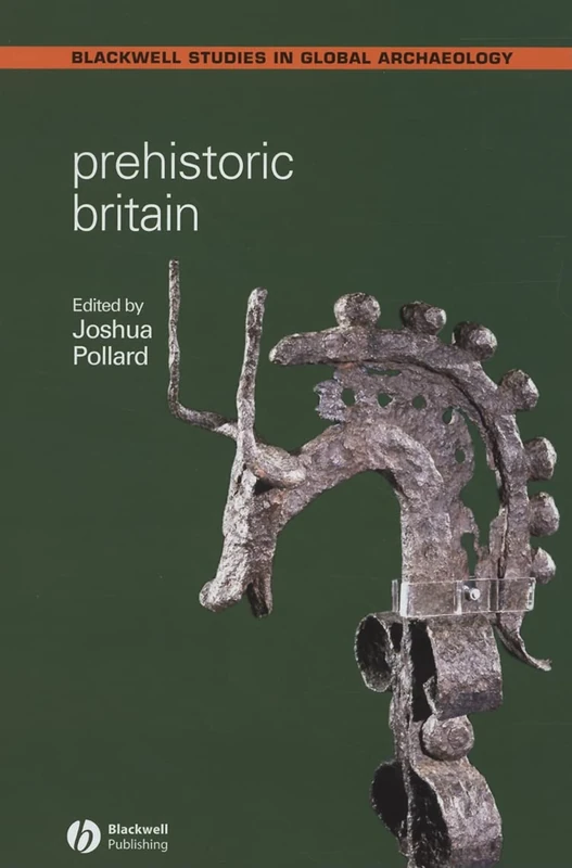 Prehistoric Britain (Wiley Blackwell Studies in Global Archaeology)