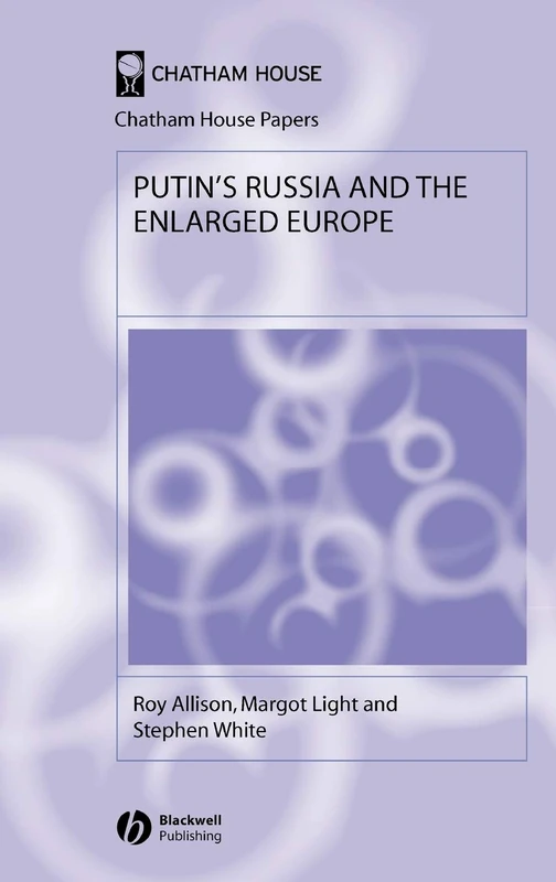 Putin's Russia and the Enlarged Europe (Chatham House Papers)