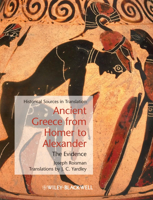 Ancient Greece from Homer to Alexander: The Evidence: 10 (Blackwell Sourcebooks in Ancient History)