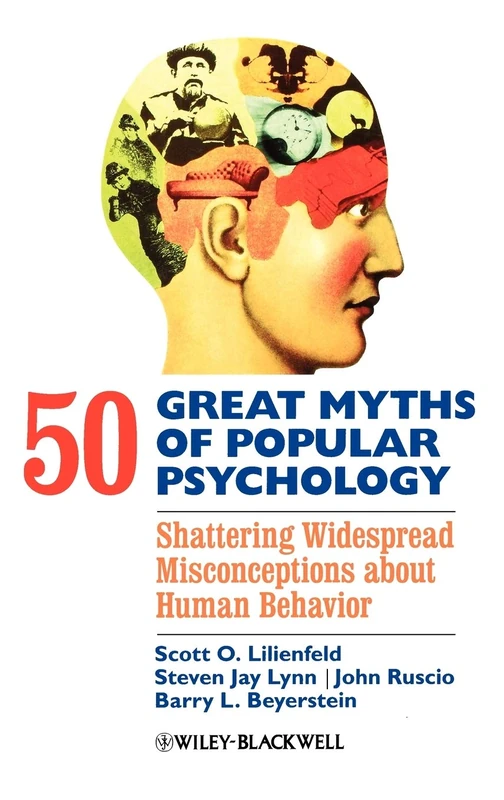 50 Great Myths of Popular Psychology: Shattering Widespread Misconceptions about Human Behavior (Great Myths of Psychology)
