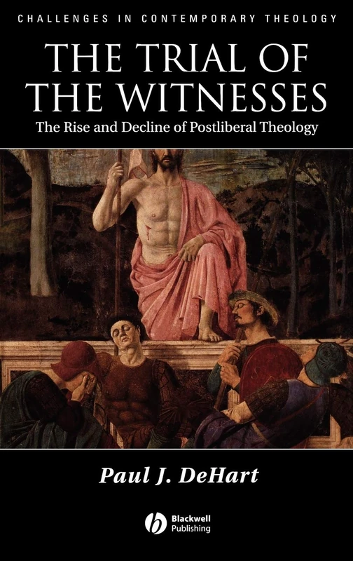 The Trial of the Witnesses: The Rise and Decline of Postliberal Theology (Challenges in Contemporary Theology)