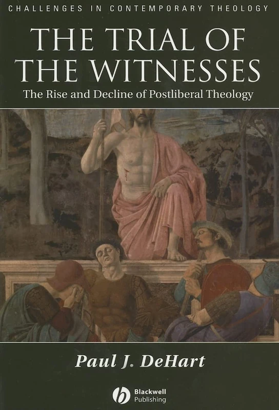 The Trial of the Witnesses: The Rise and Decline of Postliberal Theology (Challenges in Contemporary Theology)