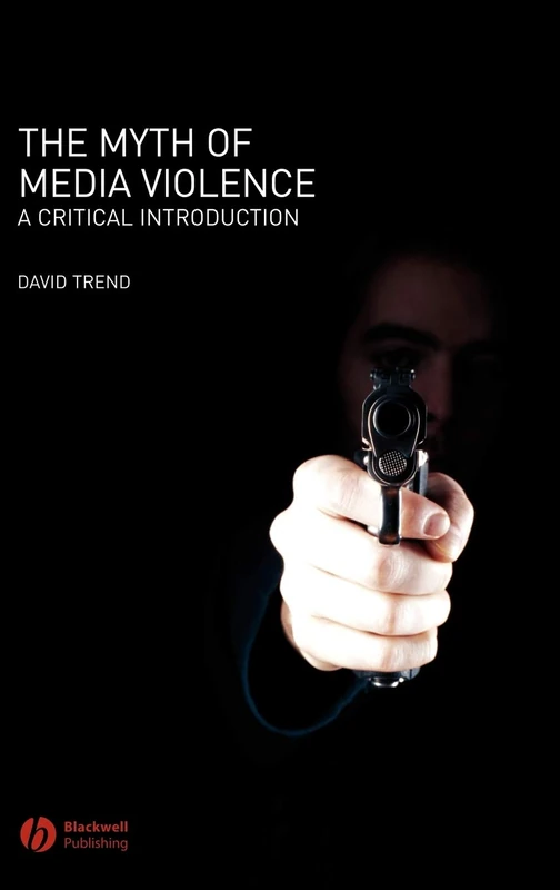 The Myth of Media Violence: A Critical Introduction