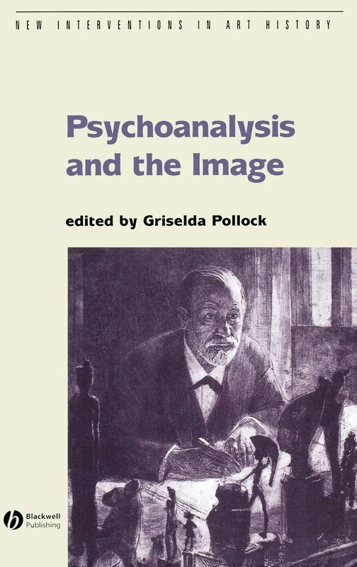 Psychoanalysis and the Image: Transdisciplinary Perspectives: 13 (New Interventions in Art History)