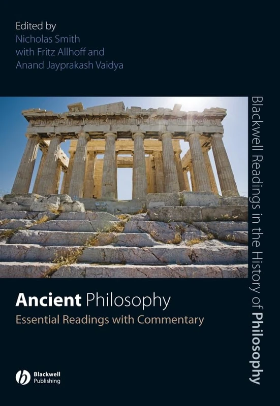 Ancient Philosophy: Essential Readings with Commentary (Blackwell Readings in the History of Philosophy)