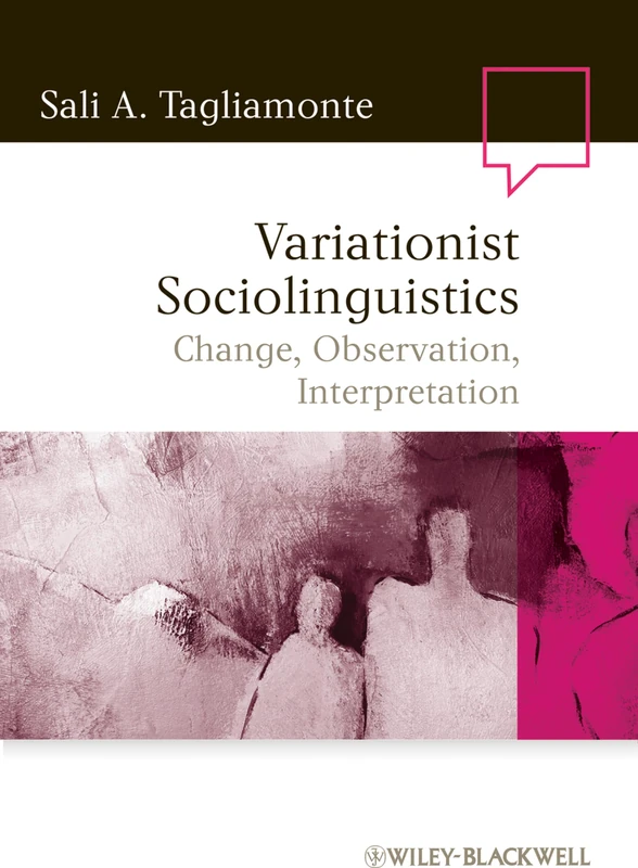 Variationist Sociolinguistics: Change, Observation, Interpretation: 34 (Language in Society)