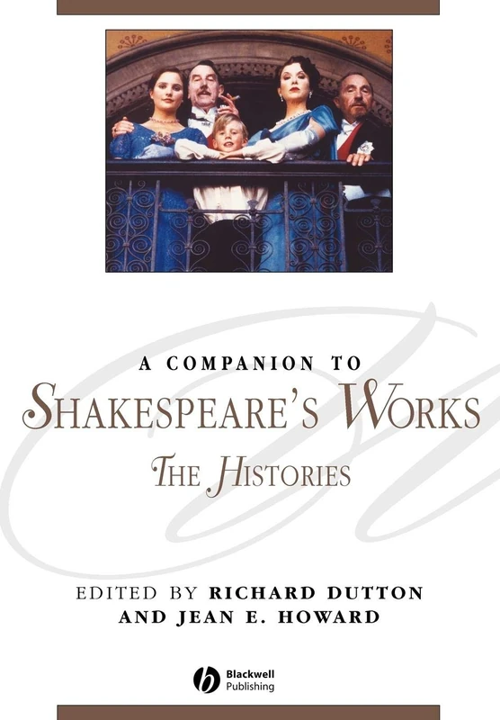 A Companion to Shakespeare's Works the Histories: The Histories: 83 (Blackwell Companions to Literature and Culture)