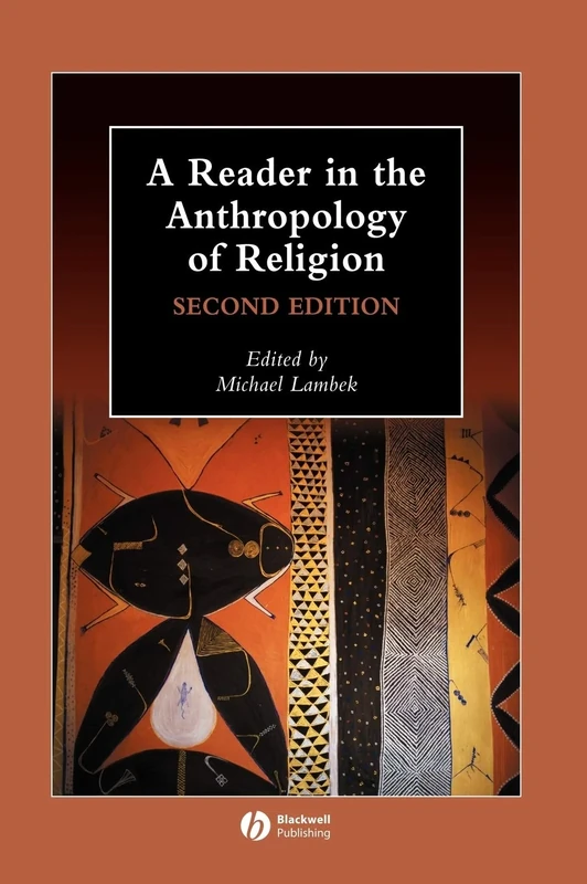 A Reader in the Anthropology of Religion: 10 (Wiley Blackwell Anthologies in Social and Cultural Anthropology)