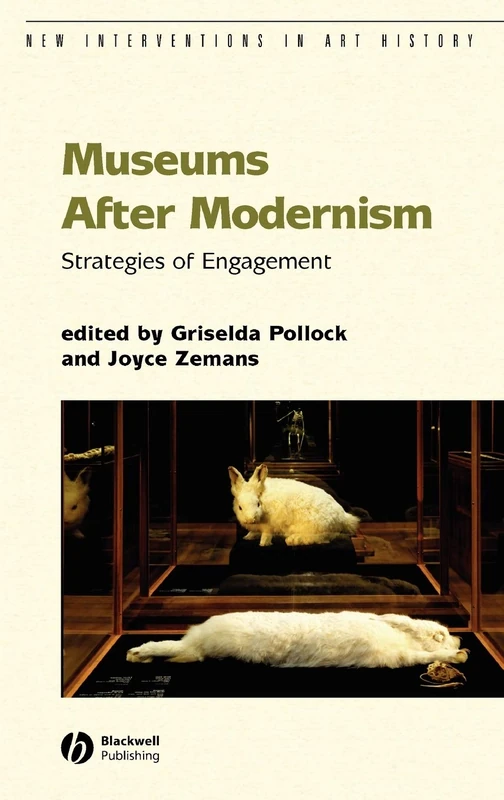 Museums After Modernism: Strategies of Engagement: 14 (New Interventions in Art History)
