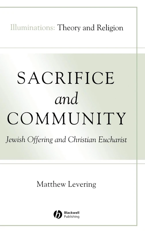 Sacrifice and Community: Jewish Offering and Christian Eucharist (Illuminations: Theory & Religion)