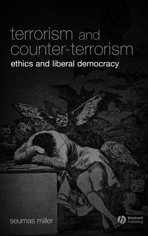 Terrorism and Counter-Terrorism: Ethics and Liberal Democracy: 4 (Blackwell Public Philosophy Series)
