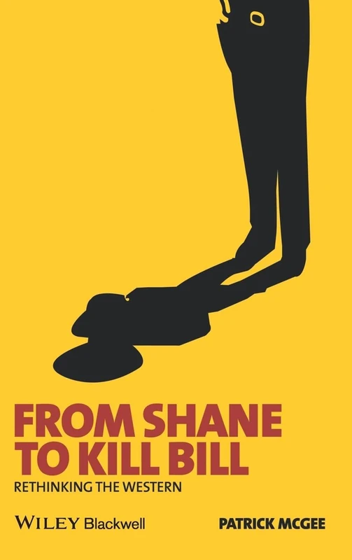 From Shane to Kill Bill: Rethinking the Western: 1 (New Approaches to Film Genre)