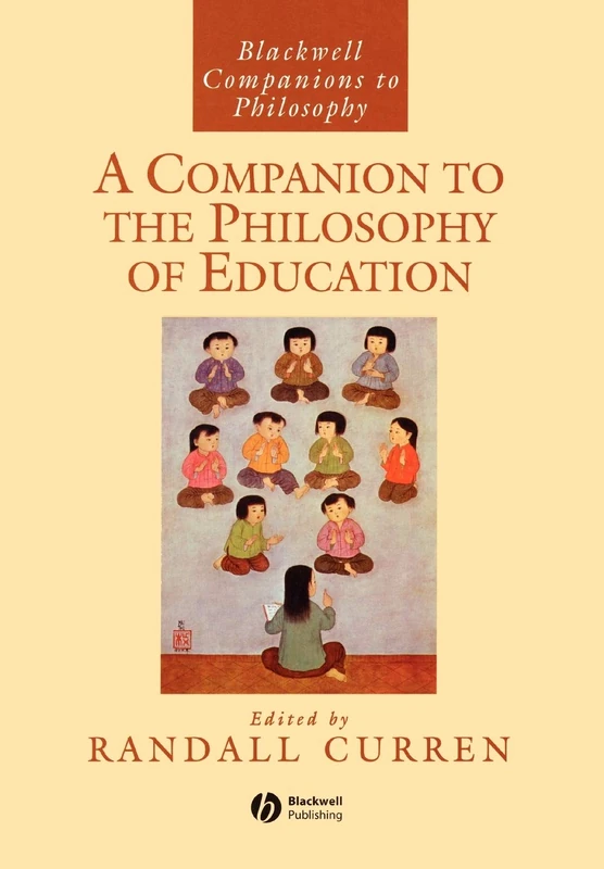 A Companion to the Philosophy of Education: 13 (Blackwell Companions to Philosophy)