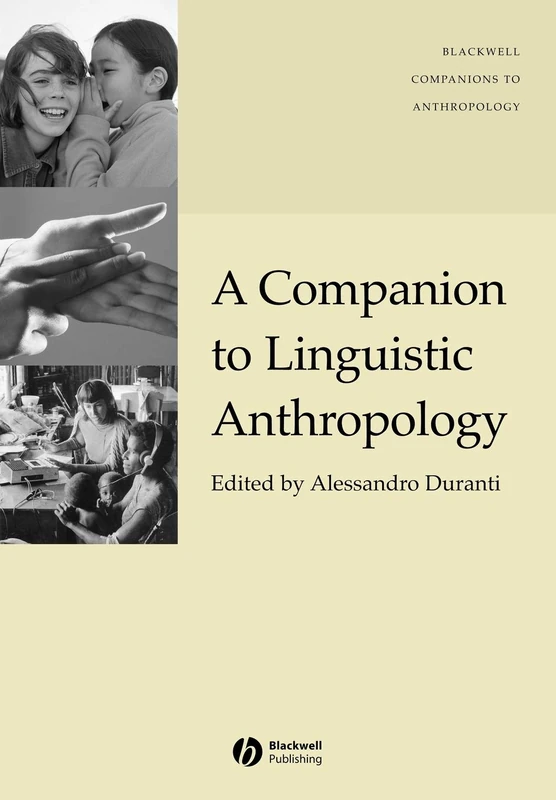 A Companion to Linguistic Anthropology: 8 (Wiley Blackwell Companions to Anthropology)