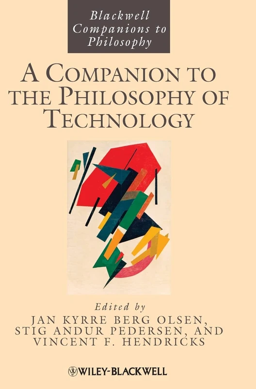 A Companion to the Philosophy of Technology: 43 (Blackwell Companions to Philosophy)