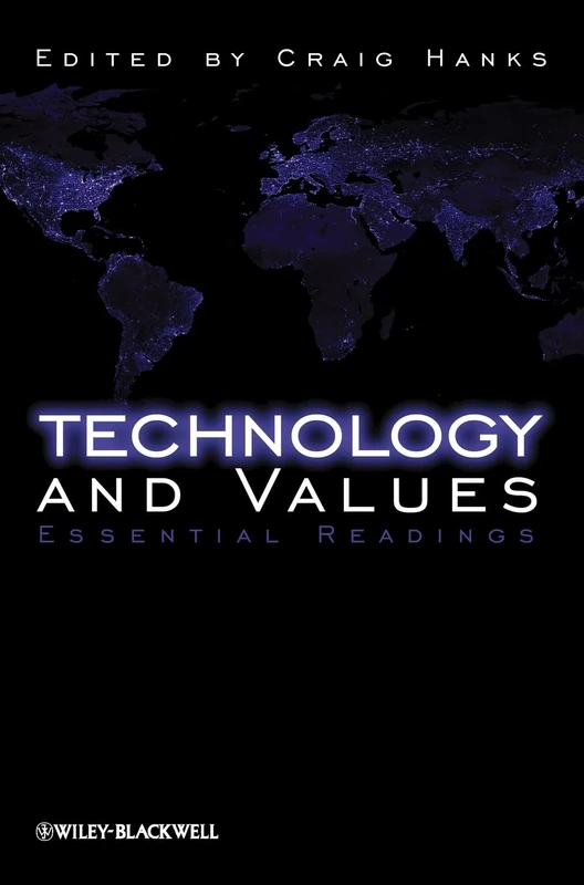 Technology and Values: Essential Readings