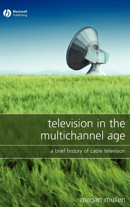 Television in the Multichannel Age: A Brief History of Cable Television