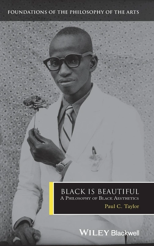 Black is Beautiful: A Philosophy of Black Aesthetics (Foundations of the Philosophy of the Arts)