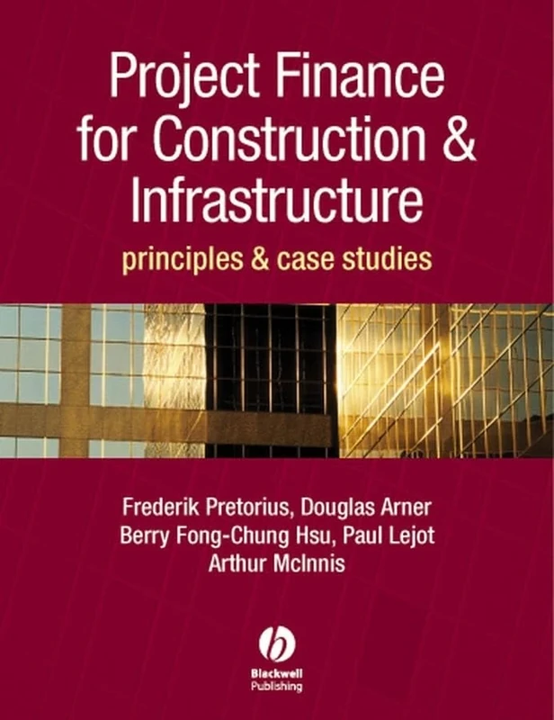 Project Finance for Construction and Infrastructure: Principles and Case Studies