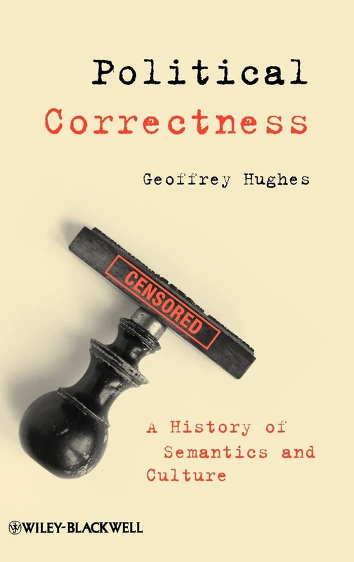 Political Correctness: A History of Semantics and Culture (The Language Library)