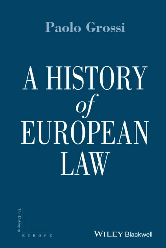 A History of European Law: 8 (Making of Europe)