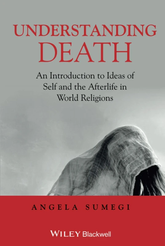 Understanding Death: An Introduction to Ideas of Self and the Afterlife in World Religions
