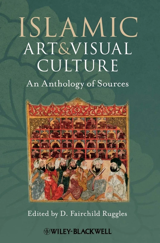 Islamic Art and Visual Culture: An Anthology of Sources