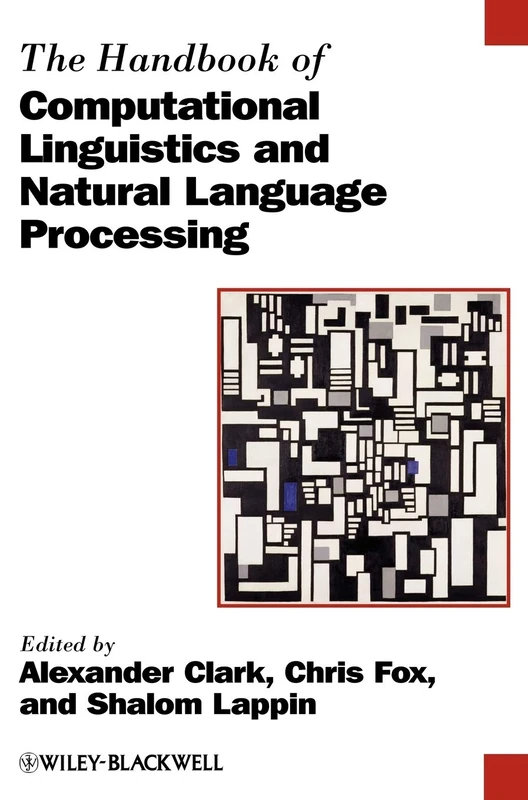 The Handbook of Computational Linguistics and Natural Language Processing: 52 (Blackwell Handbooks in Linguistics)