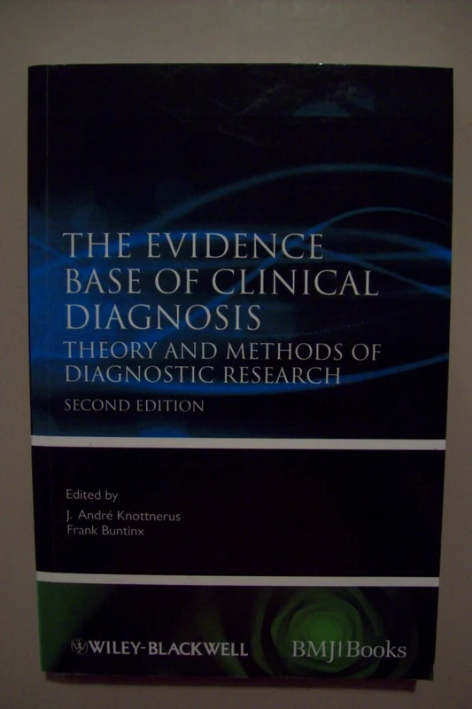 The Evidence Base of Clinical Diagnosis: Theory and Methods of Diagnostic Research: 2477 (Evidence-Based Medicine)