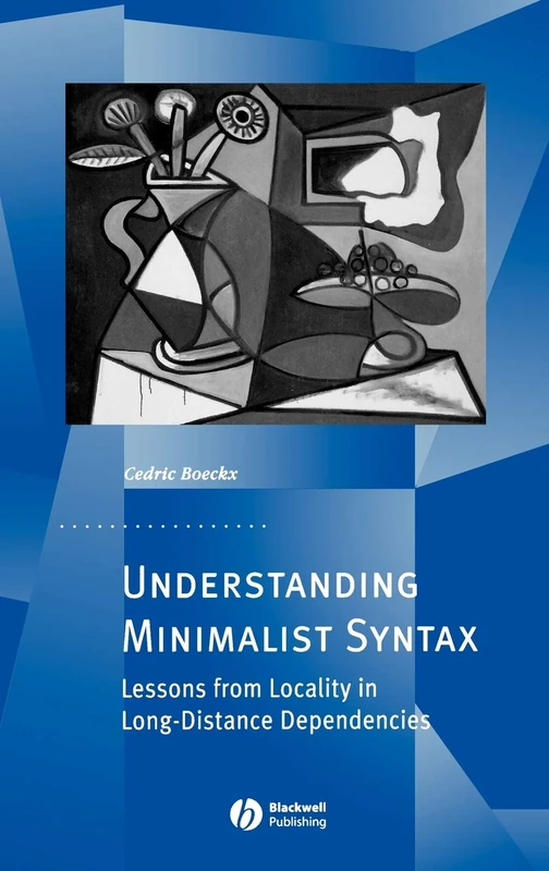 Understanding Minimalist Syntax: Lessons from Locality in Long-Distance Dependencies: 09 (Generative Syntax)