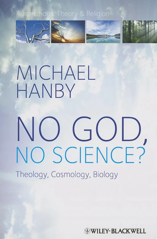 No God, No Science: Theology, Cosmology, Biology (Illuminations: Theory & Religion)