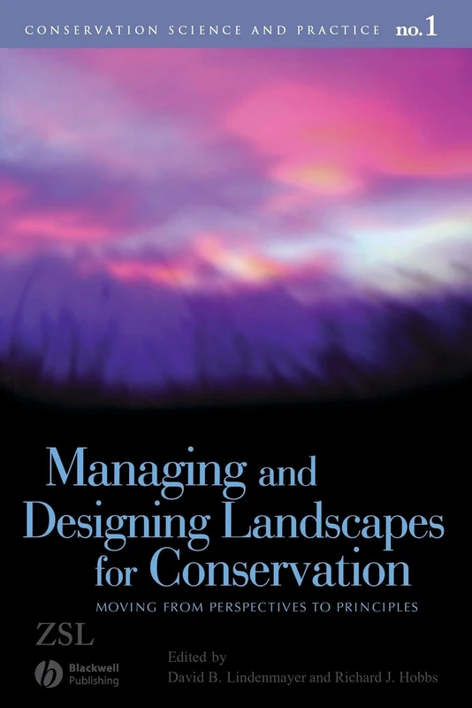 Managing and Designing Landscapes for Conservation: Moving from Perspectives to Principles: 1 (Conservation Science and Practice)